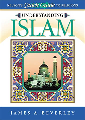 Understanding Islam (Nelson's Quick Guide to Religions) by James A. Beverley, 9780785248972