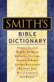 Smith's Bible Dictionary (More than 6,000 Detailed Definitions, Articles, and Illustrations) by William Smith, 9780785252016