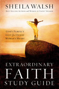 Extraordinary Faith Study Guide (God's Perfect Gift for Every Woman's Heart) by Sheila Walsh, 9780785252641