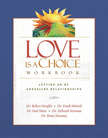Love Is a Choice Workbook (Letting Go of Unhealthy Relationships) by Robert Hemfelt, Frank Minirth, Paul Meier, Brian Newman, Deborah Newman, 9780785260219