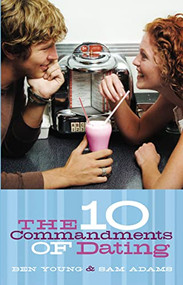 The Ten Commandments of Dating (Student Edition) by Ben Young, Samuel Adams, 9780785260592