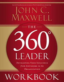 The 360 Degree Leader Workbook (Developing Your Influence from Anywhere in the Organization) by John C. Maxwell, 9780785260950