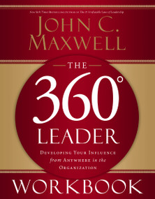 The 360 Degree Leader Workbook (Developing Your Influence from Anywhere in the Organization) by John C. Maxwell, 9780785260950
