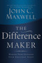 The Difference Maker (Making Your Attitude Your Greatest Asset) by John C. Maxwell, 9780785260981