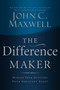 The Difference Maker (Making Your Attitude Your Greatest Asset) by John C. Maxwell, 9780785260981