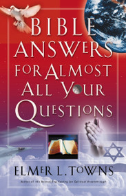 Bible Answers for Almost All Your Questions by Elmer Towns, 9780785263241