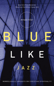Blue Like Jazz (Nonreligious Thoughts on Christian Spirituality) by Donald Miller, 9780785263708