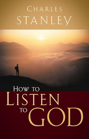 How to Listen to God (His Voice Waits to Be Heard) by Charles F. Stanley, 9780785264149