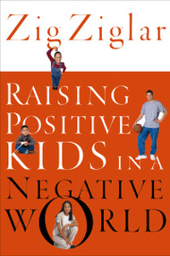 Raising Positive Kids in a Negative World by Zig Ziglar, 9780785264781