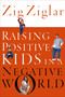 Raising Positive Kids in a Negative World by Zig Ziglar, 9780785264781