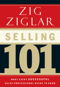 Selling 101 (What Every Successful Sales Professional Needs to Know) by Zig Ziglar, 9780785264811