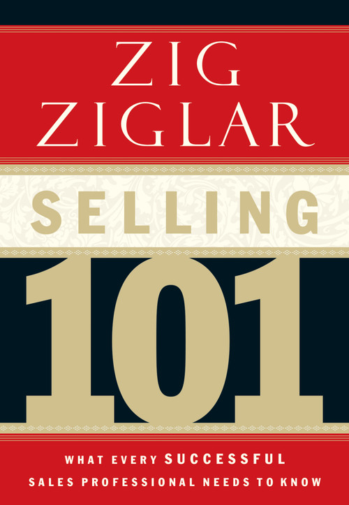 Selling 101 (What Every Successful Sales Professional Needs to Know) by Zig Ziglar, 9780785264811