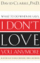 What to Do When He Says, I Don't Love You Anymore (An Action Plan to Regain Confidence, Power and Control) by David Clarke, 9780785265153