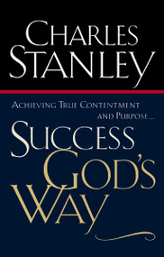 Success God's Way (Achieving True Contentment and Purpose) by Charles F. Stanley, 9780785265900
