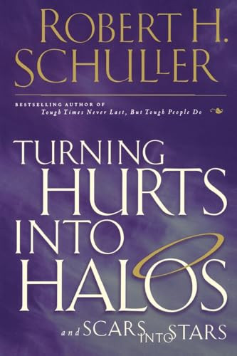Turning Hurts Into Halos (and Scars into Stars) by Robert H. Schuller, 9780785268192