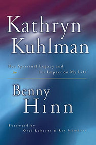 Kathryn Kuhlman (Her Spiritual Legacy and Its Lasting Impact on My Life) by Benny Hinn, 9780785268581