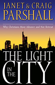 The Light in the City (Why Christians Must Advance and Not Retreat) by Janet Parshall, Craig Parshall, 9780785268901
