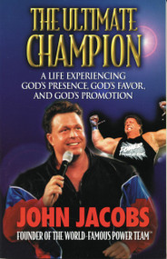 The Ultimate Champion (A Life Experiencing God's Presence, God's Favor, and God's Promotion) by John Jacobs, 9780785269168