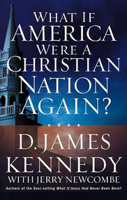 What If America Were a Christian Nation Again? by D. James Kennedy, Jerry Newcombe, 9780785269724