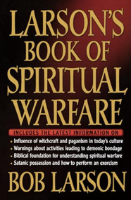 Larson's Book of Spiritual Warfare by Bob Larson, 9780785269854