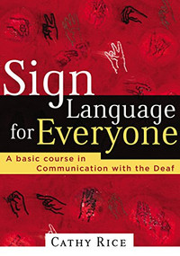 Sign Language for Everyone (A Basic Course in Communication with the Deaf) by Cathy Rice, 9780785269861