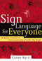 Sign Language for Everyone (A Basic Course in Communication with the Deaf) by Cathy Rice, 9780785269861