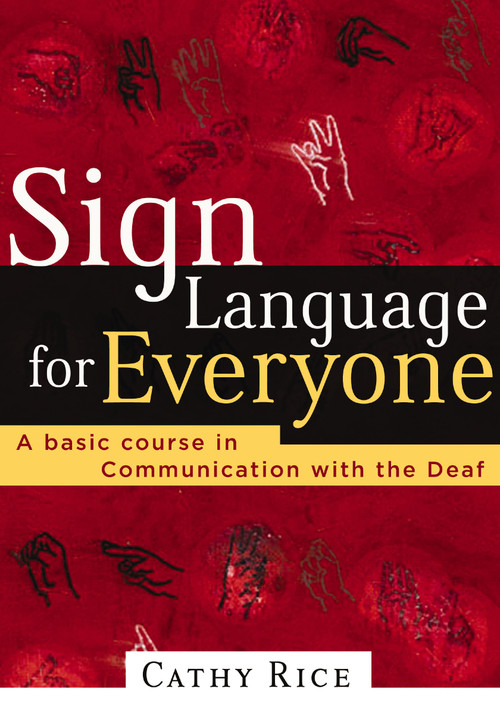 Sign Language for Everyone (A Basic Course in Communication with the Deaf) by Cathy Rice, 9780785269861