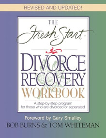 The Fresh Start Divorce Recovery Workbook (A step-by-step program for those who are divorced or separated) by Bob Burns, 9780785271925