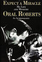 Expect A Miracle, My Life and Ministry (An Autobiography (Fifty Years of Charismatic Ministry and a Life Committed to God's Call)) by Oral Roberts, 9780785274650