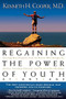 Regaining The Power Of Youth at Any Age by Kenneth Cooper, 9780785278528
