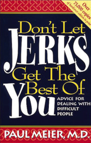 Don't Let Jerks Get the Best of You (Advice for Dealing with Difficult People) by Paul Meier, 9780785280194