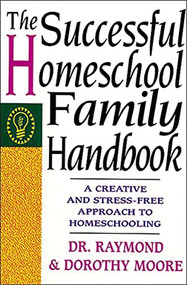 The Successful Homeschool Family Handbook by Dorothy Moore, Raymond Moore, 9780785281757