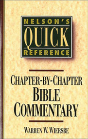 Nelson's Quick Reference Chapter-by-Chapter Bible Commentary (Nelson's Quick Reference Series) by Warren W. Wiersbe, 9780785282358