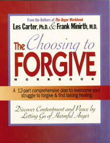 Choosing to Forgive Workbook (Discover Contentment and Peace by Letting Go of Harmful Anger) by Frank Minirth, Les Carter, 9780785282556