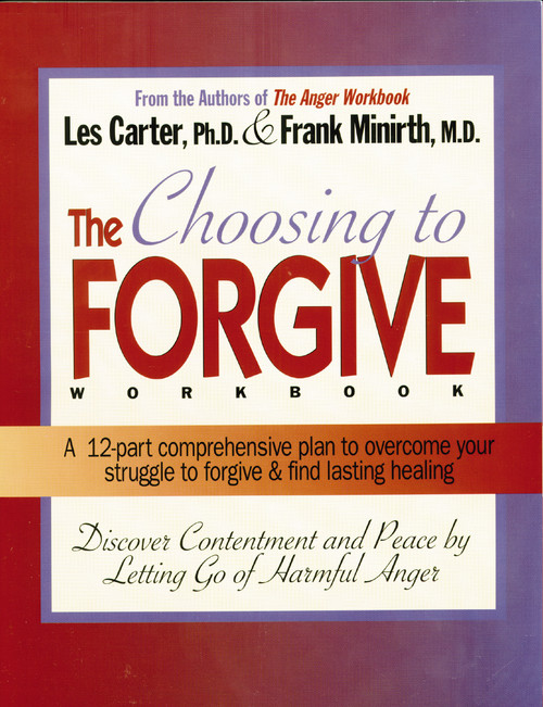 Choosing to Forgive Workbook (Discover Contentment and Peace by Letting Go of Harmful Anger) by Frank Minirth, Les Carter, 9780785282556