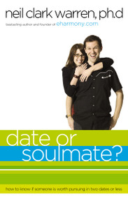 Date or Soul Mate? (How to Know if Someone is Worth Pursuing in Two Dates or Less) by Neil Clark Warren, 9780785283034