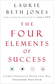 The Four Elements of Success (A Simple Personality Profile that will Transform Your Team) by Laurie Beth Jones, 9780785288107