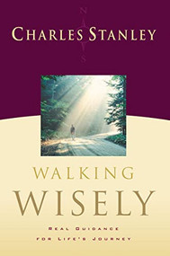 Walking Wisely (Real Life Solutions for Life's Journey) by Charles F. Stanley, 9780785288138