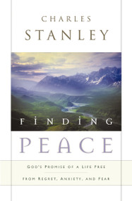 Finding Peace (God's Promise of a Life Free from Regret, Anxiety, and Fear) by Charles F. Stanley, 9780785288602