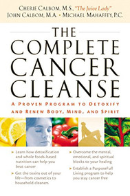 The Complete Cancer Cleanse (A Proven Program to Detoxify and Renew Body, Mind, and Spirit) by Cherie Calbom, John Calbom, Michael Mahaffey, 9780785288633
