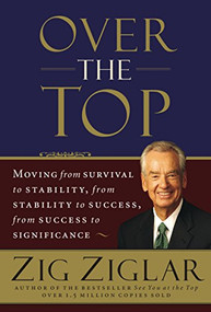 Over the Top (Moving from Survival to Stability, from Stability to Success, from Success to Significance) by Zig Ziglar, 9780785288770