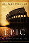 Epic (The Story God Is Telling) by John Eldredge, 9780785288794