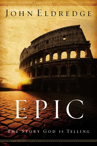 Epic (The Story God Is Telling) by John Eldredge, 9780785288794