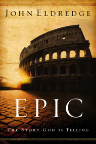 Epic (The Story God Is Telling) by John Eldredge, 9780785288794