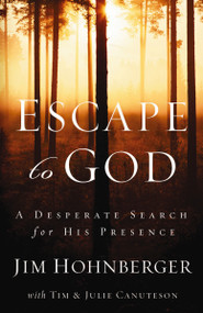 Escape to God (A Desperate Search for His Presence) by Jim Hohnberger, 9780785288978