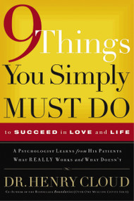 9 Things You Simply Must Do to Succeed in Love and Life (A Psychologist Learns from His Patients What Really Works and What Doesn't) by Henry Cloud, 9780785289166