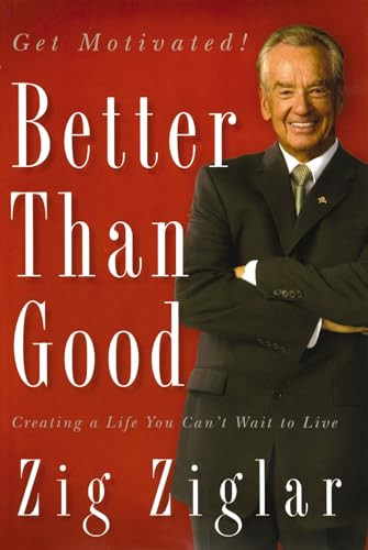 Better Than Good (Creating a Life You Can't Wait to Live) by Zig Ziglar, 9780785289197