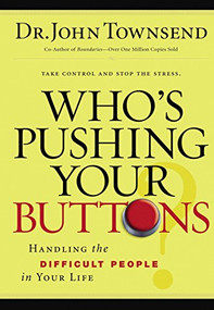 Who's Pushing Your Buttons? (Handling the Difficult People in Your Life) by John Townsend, 9780785289210
