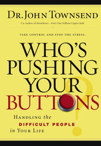 Who's Pushing Your Buttons? (Handling the Difficult People in Your Life) by John Townsend, 9780785289210