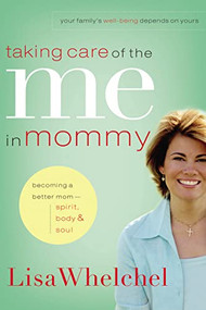 Taking Care of the Me in Mommy (Becoming a Better Mom: Spirit, Body and   Soul) by Lisa Whelchel, 9780785289296
